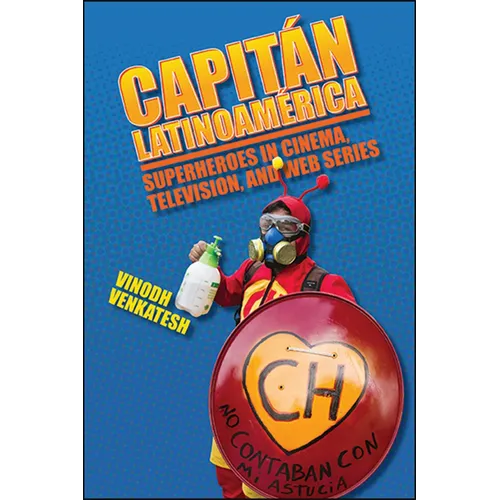 Capitán Latinoamérica: Superheroes in Cinema, Television, and Web Series