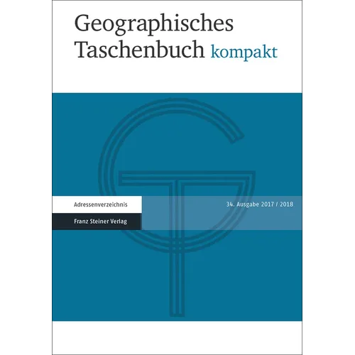 Geographisches Taschenbuch Kompakt 2017/2018: Im Einvernehmen Mit: Deutsche Gesellschaft Fur Geographie, Osterreichisches Igu-Nationalkomitee, Verband