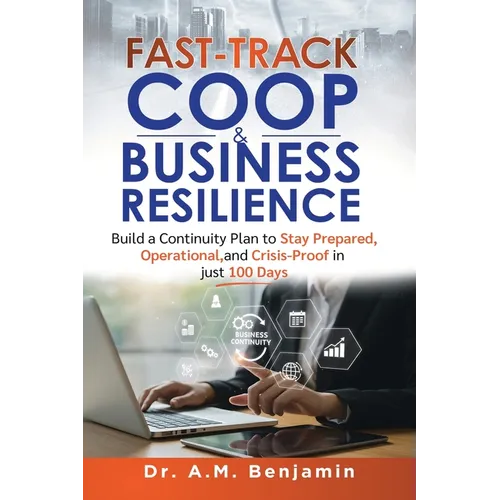Fast-Track COOP and Business Resilience: Build a Continuity Plan to Stay Prepared, Operational, and Crisis-Proof in just 100 Days