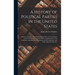 A History of Political Parties in the United States: Being an Account of the Political Parties Since the Foundation of the Government; Together With a