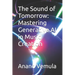 The Sound of Tomorrow: Mastering Generative AI in Music Creation