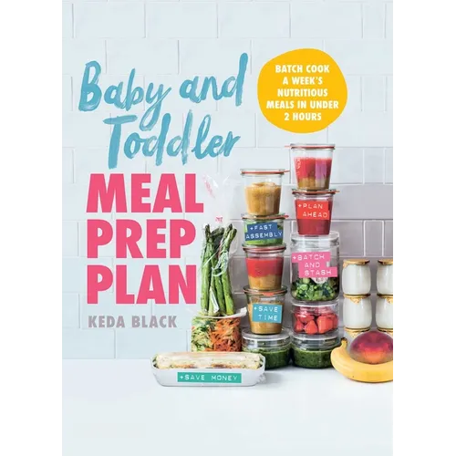 Baby and Toddler Meal Prep Plan: Batch Cook a Week's Nutritious Meals in Under 2 Hours