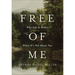 Free of Me: Why Life Is Better When It's Not about You