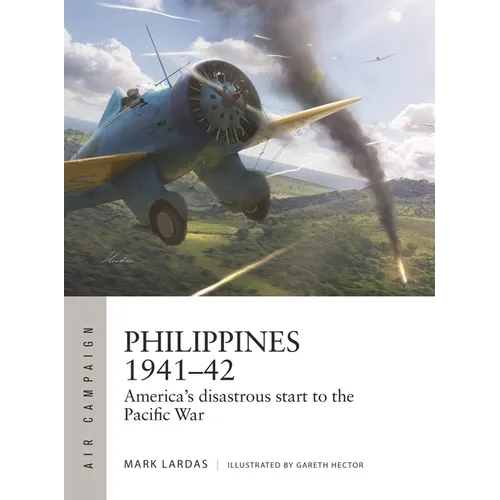 Philippines 1941-42: America's Disastrous Start to the Pacific War