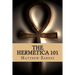 The Hermetica 101: A modern, practical guide, plain and simple