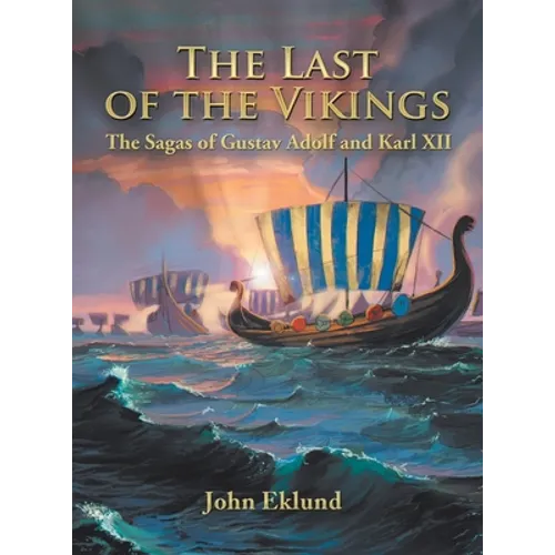 The Last of the Vikings: The Sagas of Gustav Adolf and Karl Xii