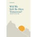 Will We Still Be Here Tomorrow?: poems on the way