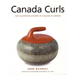 Canada Curls: The Illustrated History of Curling in Canada