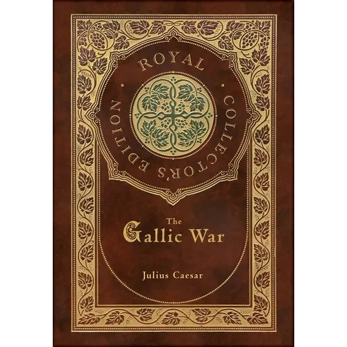 The Gallic War (Royal Collector's Edition) (Case Laminate Hardcover with Jacket)