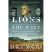 Lions of the West: Heroes and Villains of the Westward Expansion