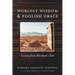 Worldly Wisdom and Foolish Grace: Lessons from Abraham's Tent