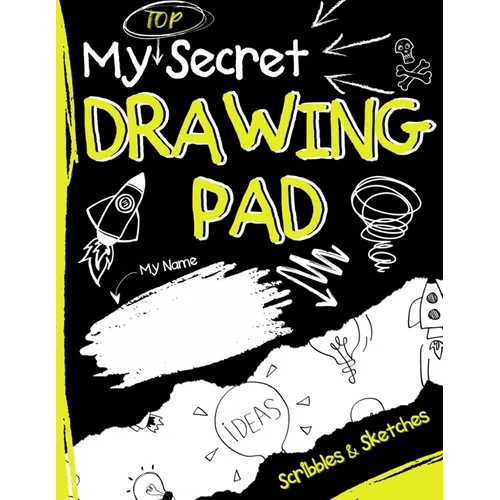 My Top Secret Drawing Pad: The Kids Sketch Book for Kids to collect their Secret Scribblings and Sketches