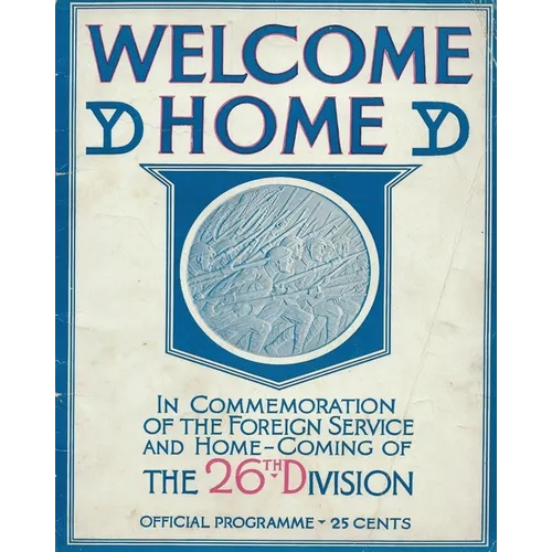 Welcome Home In Commemoration of the Foreign Service and Home-Coming of the 26th Infantry Division United States Army Yankee Division In World War One