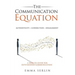 The Communication Equation: A How to Guide for Outstanding Communication