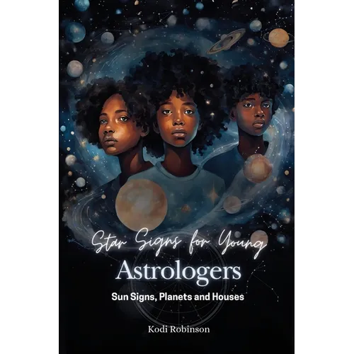 Star Signs for Young Astrologers: Sun Signs, Planets and Houses