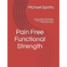 Pain Free Functional Strength: Finally, a Workout That Delivers Great Results with Almost No Pain or Risk of Injury