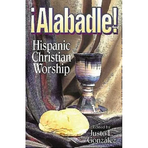 Alabadle!: Hispanic Christian Worship