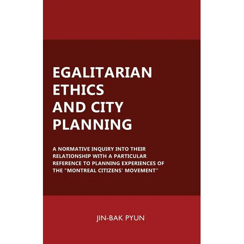 Egalitarian Ethics and City Planning: A Normative Inquiry Into Their Relationship With a Particular Reference to Planning Experiences of the "Montreal