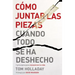El C��mo juntar las piezas cuando todo se ha deshecho: 7 principios para reconstruir tu vida