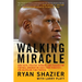 Walking Miracle: How Faith, Positive Thinking, and Passion for Football Brought Me Back from Paralysis...and Helped Me Find Purpose