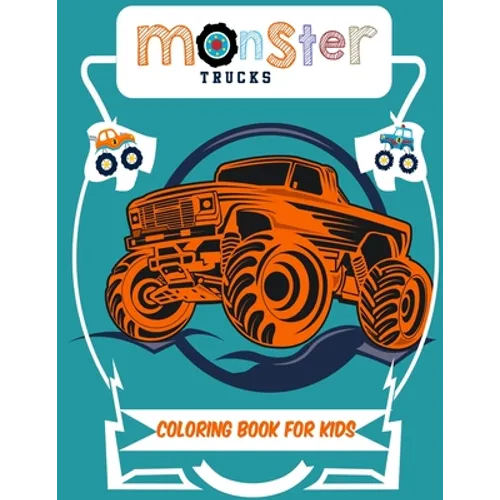 Monster Truck Coloring Book for Kids: A Coloring Book for Boys Ages 4-8 Filled With Over 50 Pages of Monster Trucks