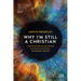 Why I'm Still a Christian: After Two Decades of Conversations with Skeptics and Atheists--The Reason I Believe