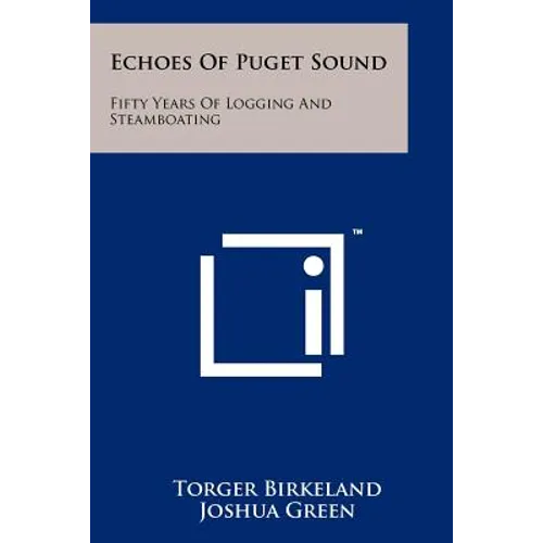 Echoes Of Puget Sound: Fifty Years Of Logging And Steamboating