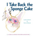I Take Back the Sponge Cake