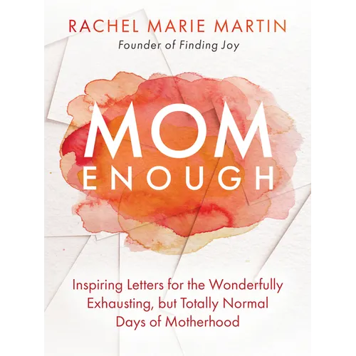 Mom Enough: Inspiring Letters for the Wonderfully Exhausting But Totally Normal Days of Motherhood