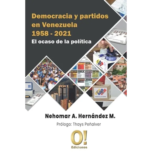 Democracia y partidos en Venezuela 1958 - 2021: El ocaso de la política