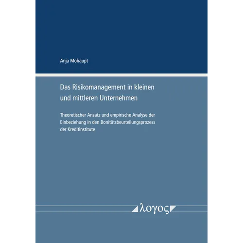 Das Risikomanagement in Kleinen Und Mittleren Unternehmen: Theoretischer Ansatz Und Empirische Analyse Der Einbeziehung in Den Bonitatsbeurteilungspro
