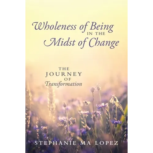 Wholeness of Being in the Midst of Change: The Journey of Transformation