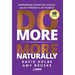 Do More More Naturally: Empowering Effortless Success and the Freedom to be Yourself