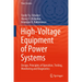 High-Voltage Equipment of Power Systems: Design, Principles of Operation, Testing, Monitoring and Diagnostics