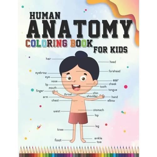 Human Anatomy coloring book for kids: An Entertaining and Instructive Guide to the Human Body - organs, body systems, body parts... (childrens activit