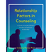 Relationship Factors in Counseling: A Guide for Evidence-Based Practice in Practicum and Internship