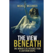 The View Beneath: One Woman's Deliverance from the Luciferian Gospel