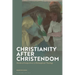 Christianity after Christendom: Heretical Perspectives in Philosophical Theology