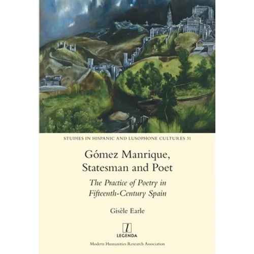 Gómez Manrique, Statesman and Poet: The Practice of Poetry in Fifteenth-Century Spain - Paperback