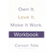 Own It. Love It. Make It Work.: How to Make Any Job Your Dream Job. Workbook