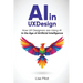 AI in UX Design: How UX Designers are Using AI in the Age of Artificial Intelligence