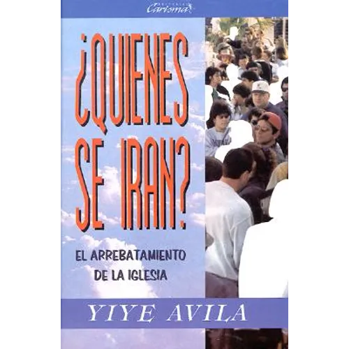¿Quiénes Se Irán?: El Arrebatamiento de la Iglesia