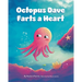 Octopus Dave Farts a Heart: A Children's Book About Empathy and Embracing Differences