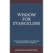 Wisdom for Evangelism: Overcoming Challenges to Soul Winning, Becoming Fruitful in Evangelism