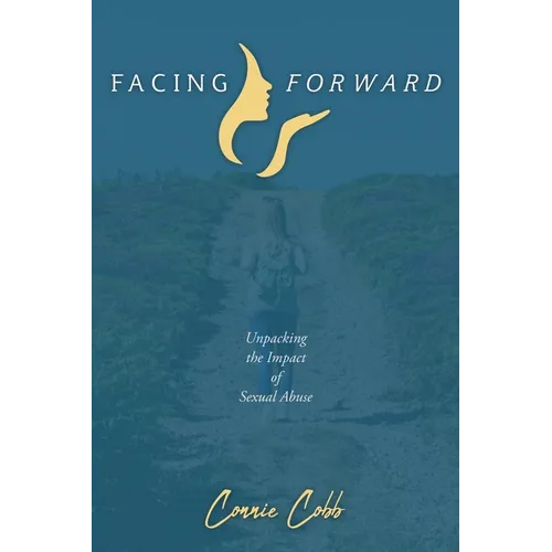 Facing Forward: Unpacking the Impact of Sexual Abuse