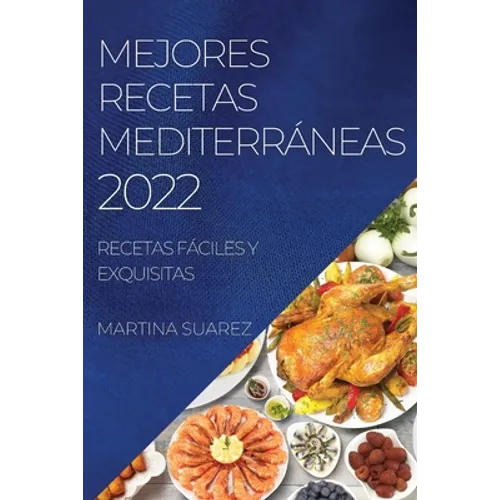 Mejores Recetas Mediterráneas 2022: Recetas Fáciles Y Exquisitas