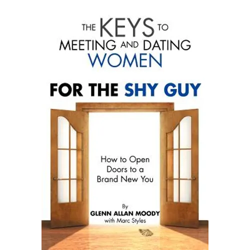The Keys to Meeting and Dating Women: For the Shy Guy