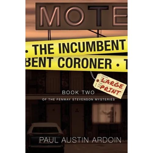 The Incumbent Coroner: A Coastal California Mystery of Murder and Deception