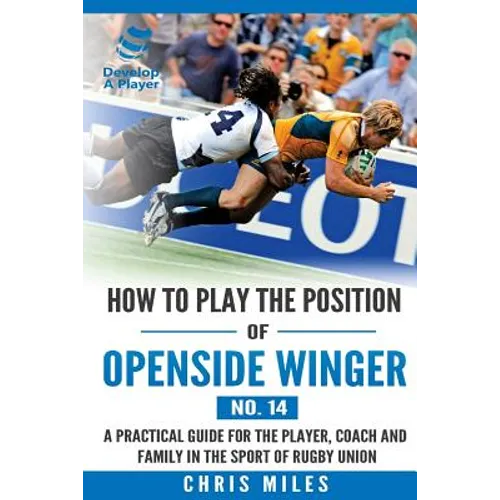 How to play the position of Openside Winger(No. 14): A practical guide for the player, coach and family in the sport of rugby union