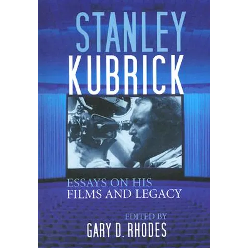 Stanley Kubrick: Essays on His Films and Legacy